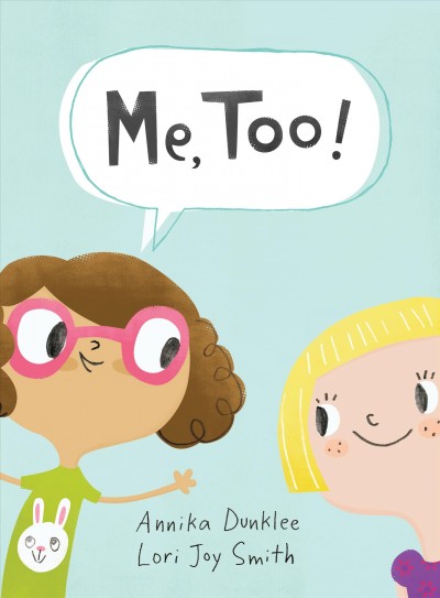 Me, too! / written by Annika Dunklee ; illustrated by Lori Joy Smith.
