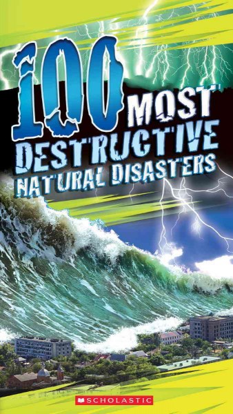 100 most destructive natural disasters / Anna Claybourne.