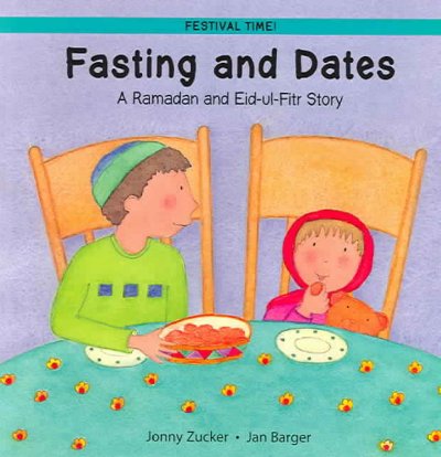 Fasting and dates : a Ramadan and Eid-ul-Fitr story Jonny Zucker ; Jan Barger (ill.)