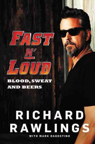 Fast n' loud : blood, sweat, and beers / Richard Rawlings with Mark Dagostino.