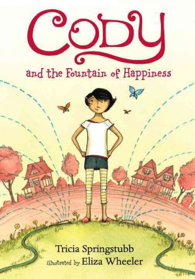 Cody and the fountain of happiness / Tricia Springstubb ; illustrated by Eliza Wheeler.