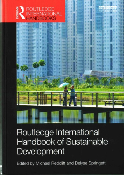 Routledge international handbook of sustainable development / edited by Michael Redclift and Delyse Springett.
