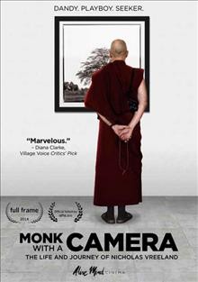 Monk with a camera : the life and journey of Nicholas Vreeland / an Asphalt Stars Production ; produced by Vishwanath Alluri, Guido Santi, Tina Mascara ; directed and edited by Guido Santi and Tina Mascara.