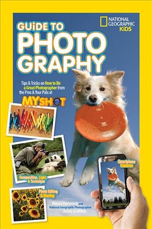 Guide to photography : tips and tricks on how to be a great photographer from the pros and your pals at My Shot /Nancy Honovich and National Geographic photographer Annie Griffiths.