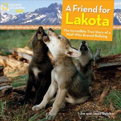 A friend for Lakota / by Jim and Jamie Dutcher.