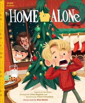 Home alone : the classic illustrated storybook / based on the story written by John Hughes and directed by Chris Columbus ; illustrated by Kim Smith ; text adapted by Jason Rekulak, Rick Chillot, and Blair Thornburgh.