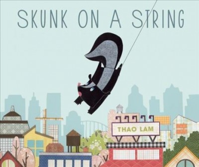 Skunk on a string / written and illustrated by Thao Lam.