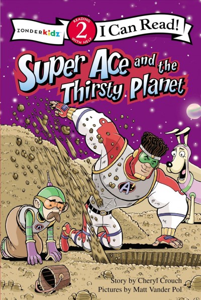 Super Ace and the thirsty planet / story by Cheryl Crouch ; pictures by Matt Vander Pol.