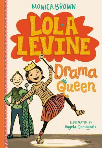 Lola Levine, drama queen / Monica Brown ; illustrated by Angela Dominguez.