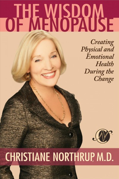 The wisdom of menopause [electronic resource] : Creating Physical and Emotional Health During the Change. Christiane Northrup.