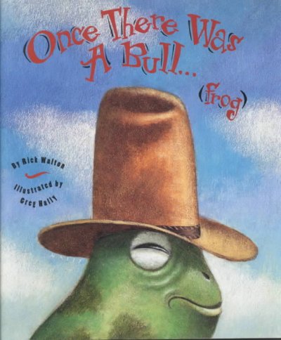 Once there was a bull--- frog / by Rick Walton ; illustrated by Greg Hally.