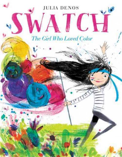 Swatch : the girl who loved color / Julia Denos.
