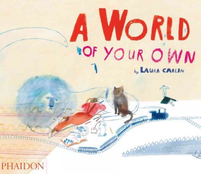 A world of your own / by Laura Carlin.