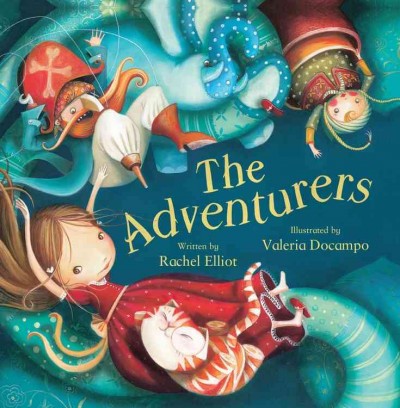 The adventurers / written by Rachel Elliot ; illustrated by Valeria Docampo.