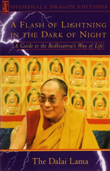 A Flash of lightning in the dark of night : a guide to the bodhisattva's way of life / Tenzin Gyatso foreword by Tulku Pema Wangyal ; translated from the Tibetan by the Padmakara Translation Group.