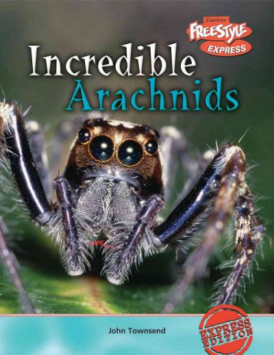 Incredible arachnids / John Townsend.