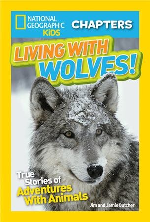 Living with wolves : true stories of adventures with animals / Jim and Jamie Dutcher.