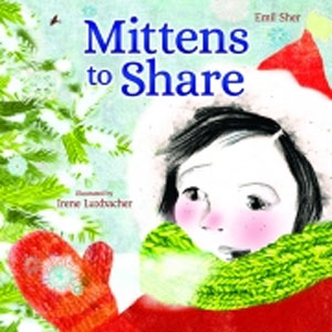 Mittens to share / Emil Sher ; illustrated by Irene Luxbacher.