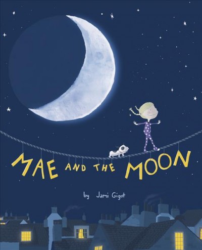 Mae and the moon / by Jami Gigot.