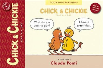 Chick & Chickie play all day! :  a Toon book / by Claude Ponti.