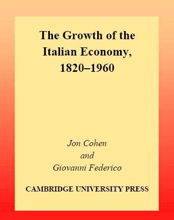 The growth of the Italian economy, 1820-1960 / prepared for the Economic History Society by Jon Cohen and Giovanni Federico.