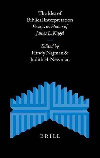 The Idea of Biblical Interpretation : essays in honor of James L. Kugel / edited by Hindy Najman and Judith H. Newman.