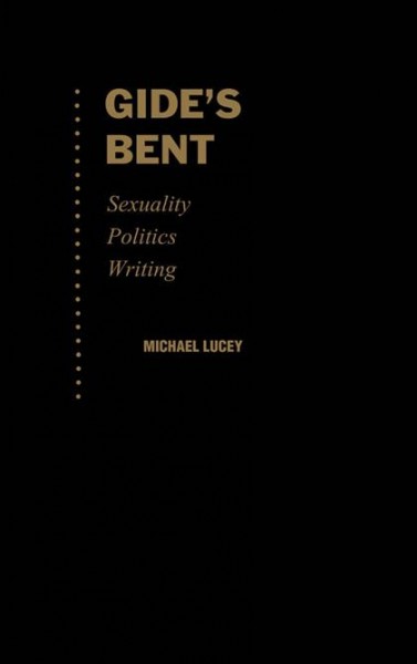 Gide's bent : sexuality, politics, writing / Michael Lucey.