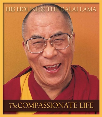 The compassionate life / Tenzin Gyatso.