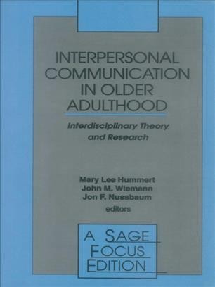Interpersonal communication in older adulthood : interdisciplinary theory and research / Mary Lee Hummert, John M. Wiemann, Jon F. Nussbaum, editors.