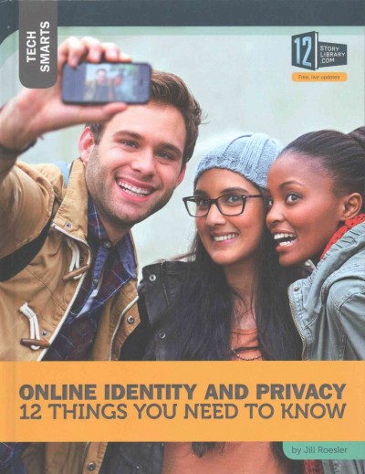 Online identity and privacy : 12 things you need to know / by Jill Roesler.