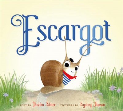 Escargot / story by Dashka Slater ; pictures by Sydney Hanson.