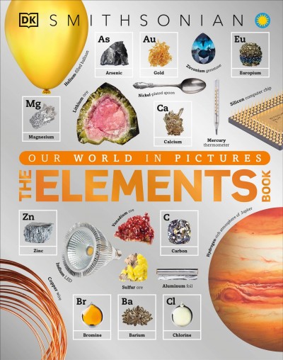 The elements book : a visual encyclopedia of the periodic table / written by Tom Jackson ; consultant, Jack Challoner.