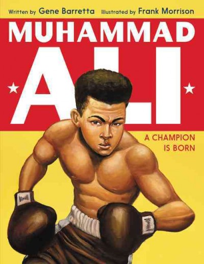 Muhammad Ali : a champion is born / by Gene Barretta ; illustrated by Frank Morrison.