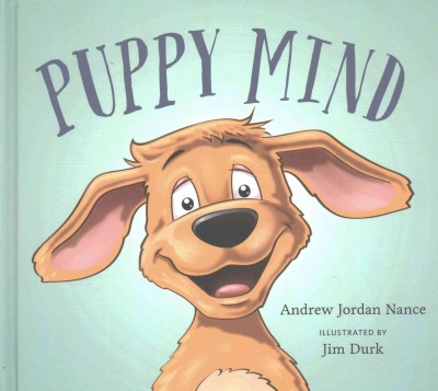 Puppy mind / Andrew Jordan Nance ; illustrated by Jim Durk.