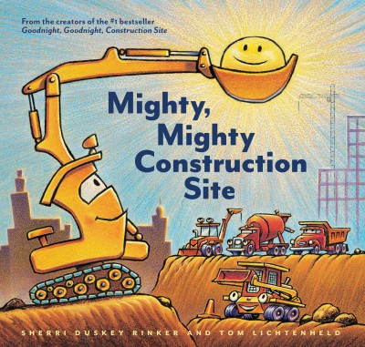 Mighty, mighty construction site / Sherri Duskey Rinker and Tom Lichtenheld.