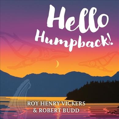 Hello humpback! / Roy Henry Vickers & Robert Budd.