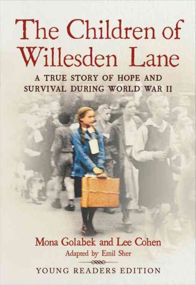 The children of Willesden Lane : a true story of hope and survival during World War II / by Mona Golabek and Lee Cohen ; young readers abridgement by Emil Sher.