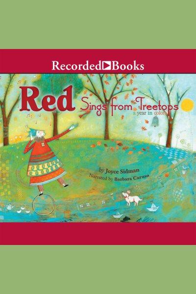 Red sings from treetops [electronic resource] : a year in colors / Joyce Sidman.
