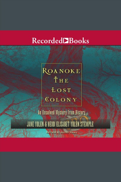 Roanoke [electronic resource] : the lost colony / Jane Yolen and Heidi E. Y. Stemple.