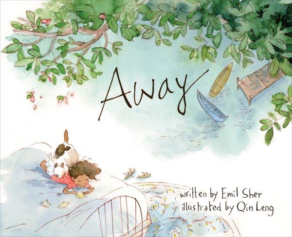 Away / written by Emil Sher ; illustrated by Qin Leng.