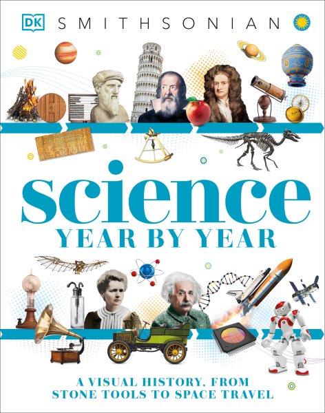 Science year by year / written by Clive Gifford, Susan Kennedy, and Philip Parker ; consultant, Jack Challoner.