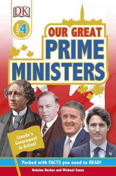 Our great prime ministers : Canada's government in action / by Helaine Becker and Michael Szasz.