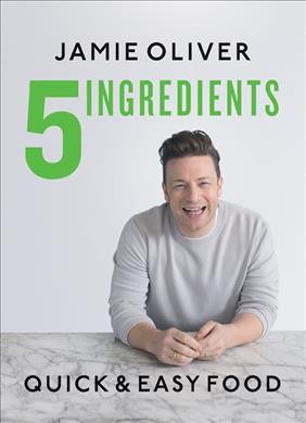5 ingredients : quick & easy food / Jamie Oliver ; food photography, David Loftus ; portrait phtography, Paul Stuart & Jamie Oliver ; design James Verity at Superfantastic.