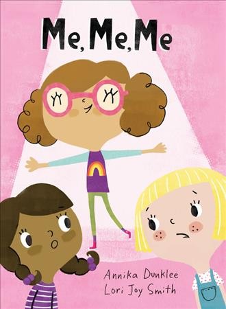 Me, me, me / written by Annika Dunklee ; illustrated by Lori Joy Smith.