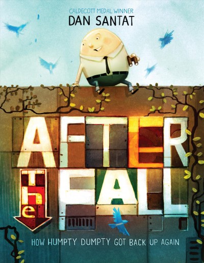After the fall : how Humpty Dumpty got back up again : a story / by Dan Santat.