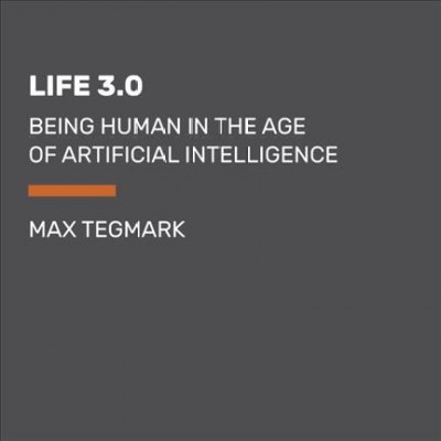 Life 3.0 Being Human in the Age of Artificial Intelligence.