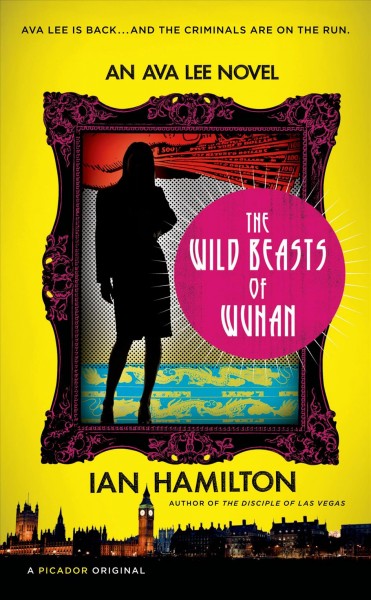 Wild beasts of Wuhan :,/ The  an Ava Lee novel / Ian Hamilton. {B}