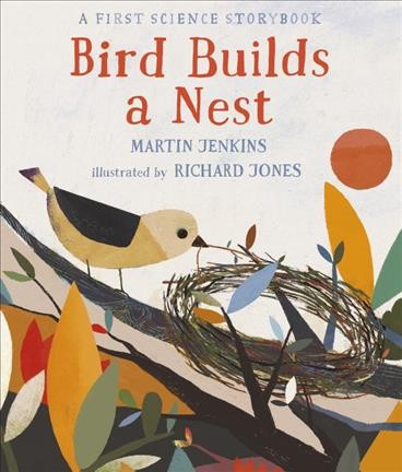 Bird builds a nest / Martin Jenkins ; illustrated by Richard Jones.