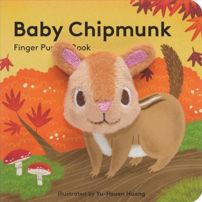 Baby Chipmunk : finger puppet book / illustrated by Yu-Hsuan Huang.