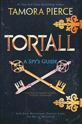 Tortall : a spy's guide / Tamora Pierce with Julie Holderman, Timothy Liebe, and Megan Messinger ; illustrations by Eva Widermann.